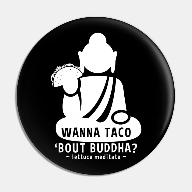 Wanna Taco Bout Buddha? Lettuce Meditate Pin by RadStar