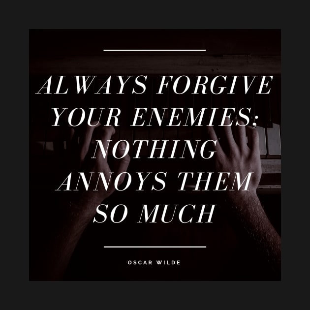 Always Forgive Your Enemies - Oscar Wilde Quote by ballhard