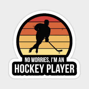 No worries i'm a Hockey Player Magnet