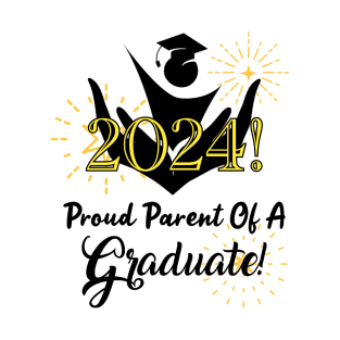 Proud Parent Of A 2024 Graduate! T-Shirt