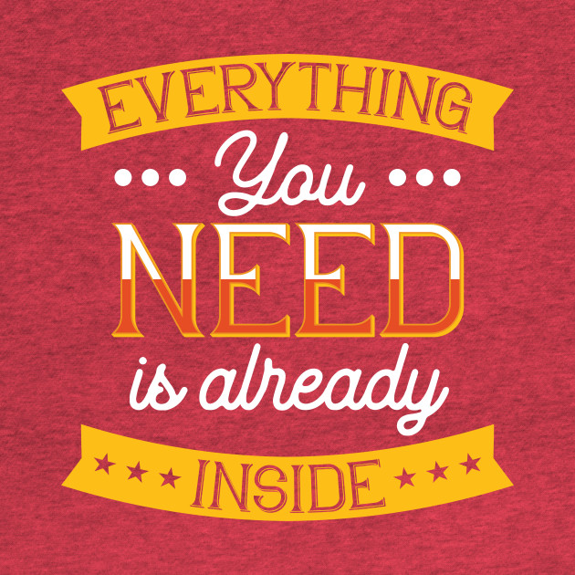 Disover Everything you need is already inside - Custom - T-Shirt