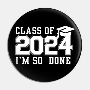 Class Of 2024 I 'm So Done College Graduation Grad School Pin