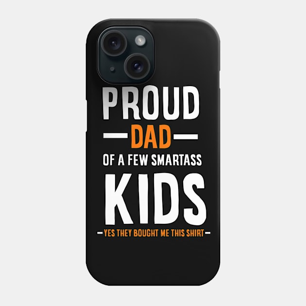 Proud Dad Of A Few Smartass Kids Phone Case by johnnie2749