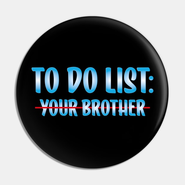 to do list your Brother Pin by AbstractA