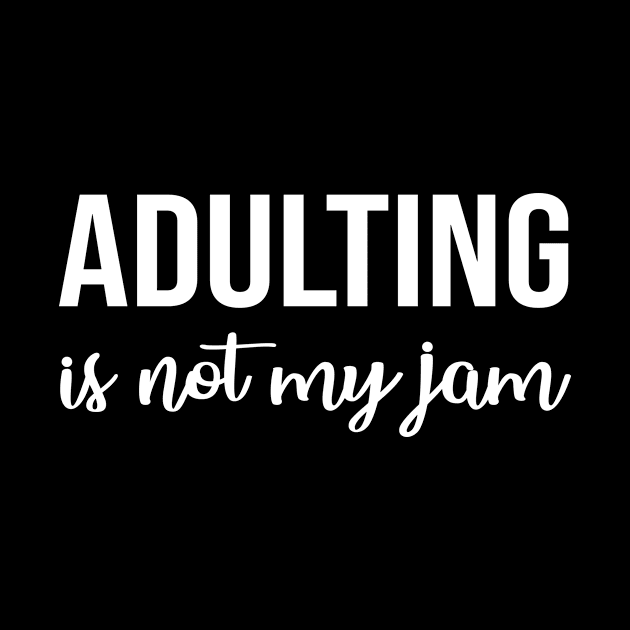 Adulting is Not My Jam by teesumi