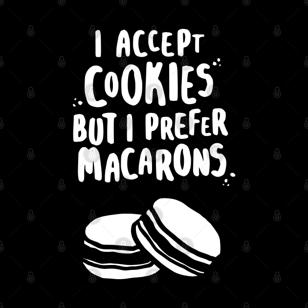 I Accept Cookies But I Prefer Macarons by lemontee