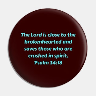 Bible Verse Psalm 34:18 Pin