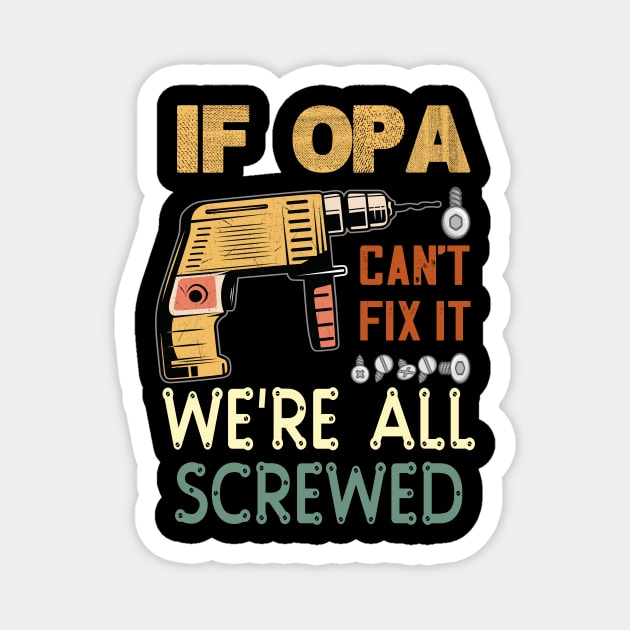 if opa cant fix it we are all screwed..fathers day gift Magnet by DODG99