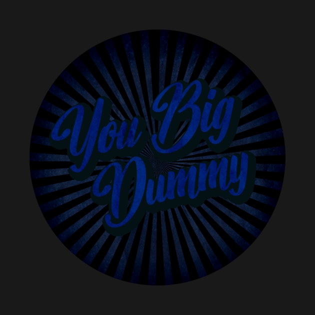 vintage you big dummy by Wizz Ventura