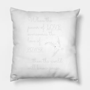 When the power of love overcomes the love of power Pillow