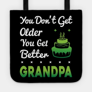 You don't get older, you get better GRANDPA Tote