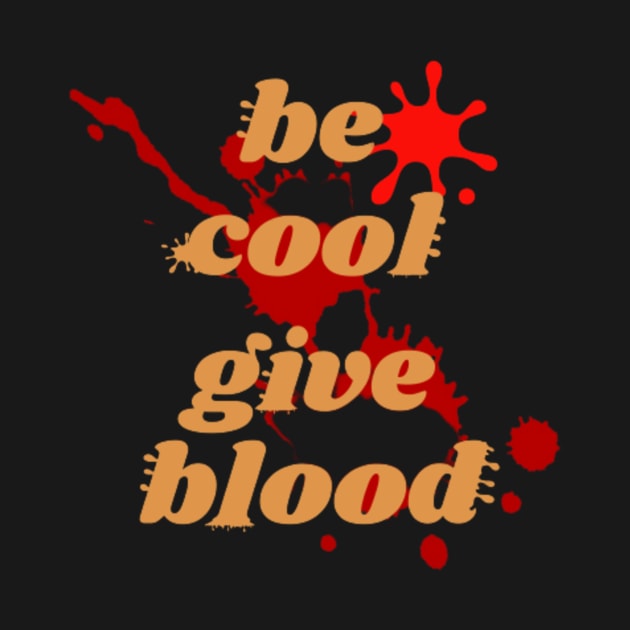 transfusion , be cool give blood by Sarkhoshirt