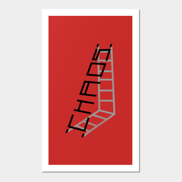 Chaos Is A Ladder Chaos Is A Ladder Posters And Art Prints