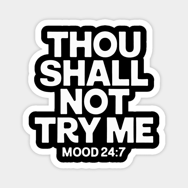 Thou Shall Not Try Me Mood 24:7, Magnet by CreativeSage