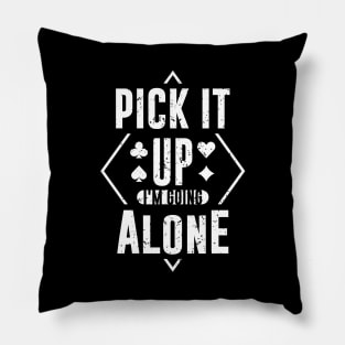 Pick It Up I'm Going Alone Pillow