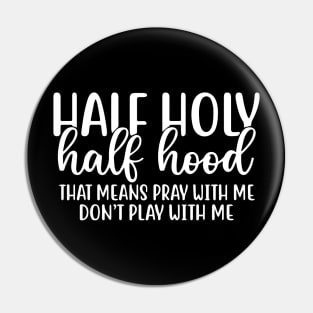 Half Hood Half Holy Pray With Me Don't Play With Me Pin