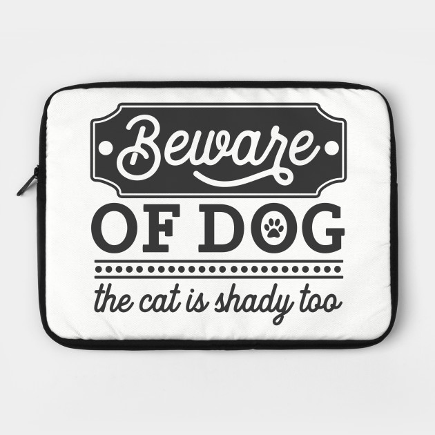 Beware Of Dog The Cat Is Shady Too Cat Humor Laptop Case