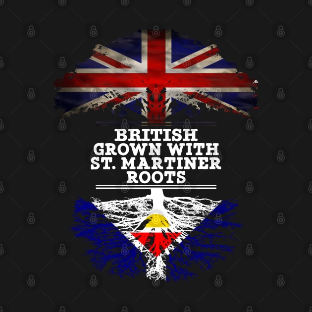 British Grown With St. Martiner Roots - Gift for St. Martiner With Roots From Saint Martin by Country Flags