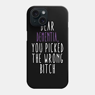 Dear Dementia You Picked The Wrong Bitch Phone Case