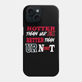 Hotter Than Your Ex Better Than Your Next Phone Case