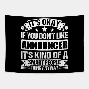 It's Okay If You Don't Like Announcer It's Kind Of A Smart People Thing Anyway Announcer Lover Tapestry