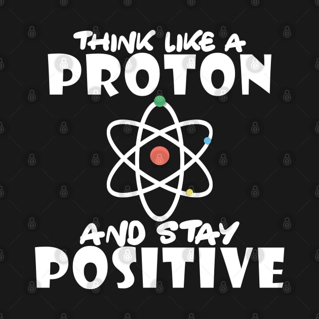 Science - Think like a proton and stay positive by KC Happy Shop