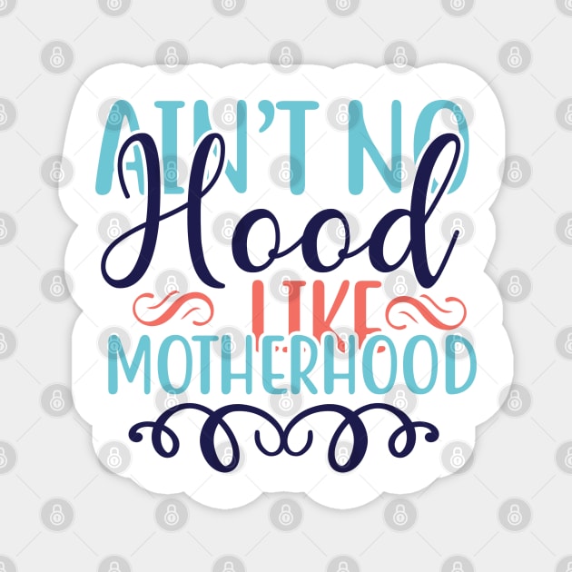 Ain't No Hood Like Motherhood Magnet by Cassomoda