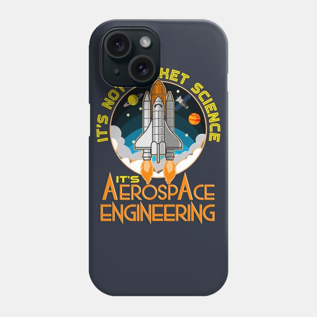 Its Not Rocket Science Its Aerospace Engineering Phone Case by E