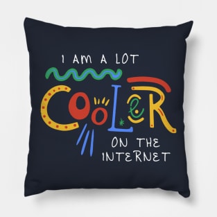 I Am A Lot Cooler On The Internet Pillow