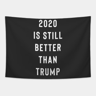 2020 Is Still Better Than Trump Tapestry