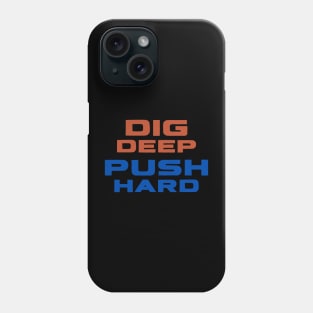 Dig Deep, Push Hard Phone Case