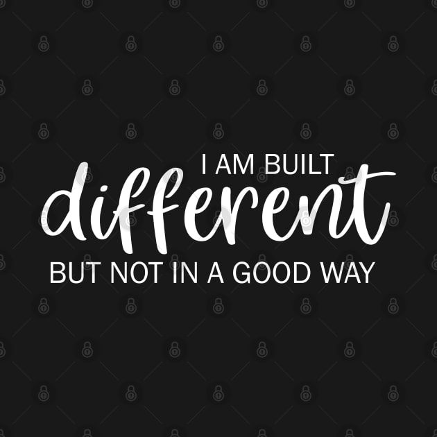 I am built different but not in a good way by valentinahramov