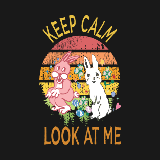 keep calm look at me bunny parents T-Shirt