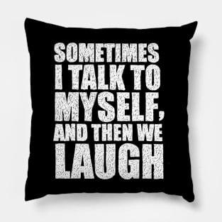 Sometimes I talk to myself Pillow