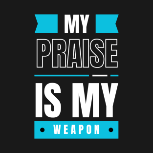 My Praise is My Weapon Christian T-Shirt