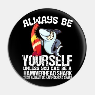 Always Be Yourself Unless You Can Be A Shark Pin