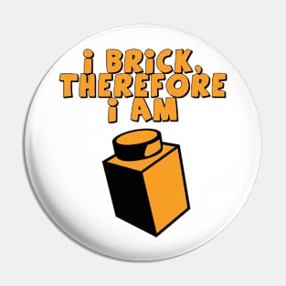 I Brick, Therefore I am Pin