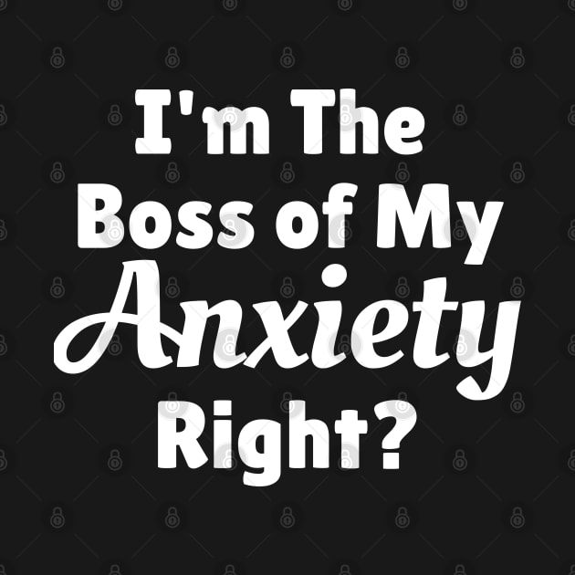 I'm The Boss Of My Anxiety Right? by jutulen