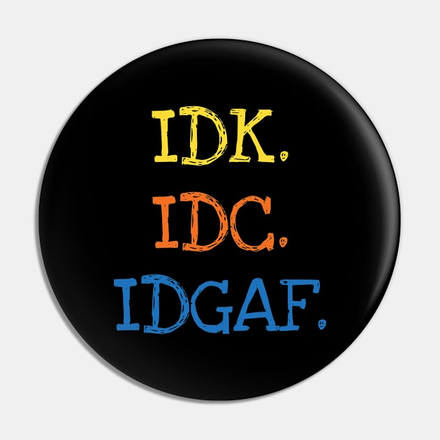 IDK IDC IDGAF Anti-Social Sarcasm Funny Saying Adults Pin by DDJOY Perfect Gift Shirts