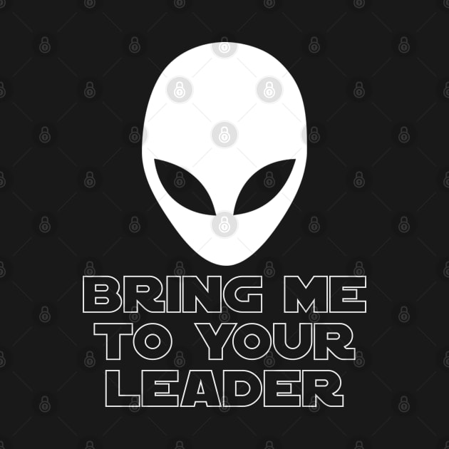 Bring me to your leader - Alien Extraterrestial UFO by Styr Designs