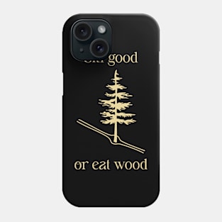 Ski Good or Eat Wood Phone Case