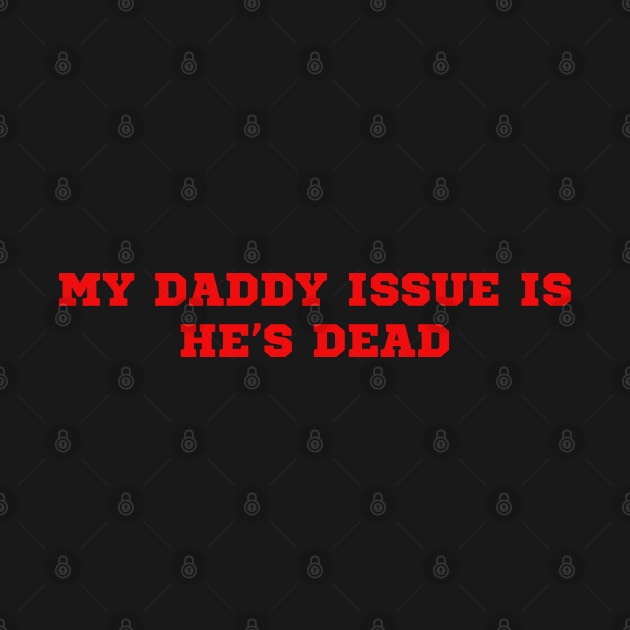 My Daddy Issue Is He’s Dead by Mojakolane