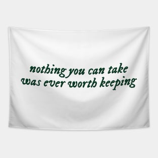 Nothing you can take was ever worth keeping Tapestry