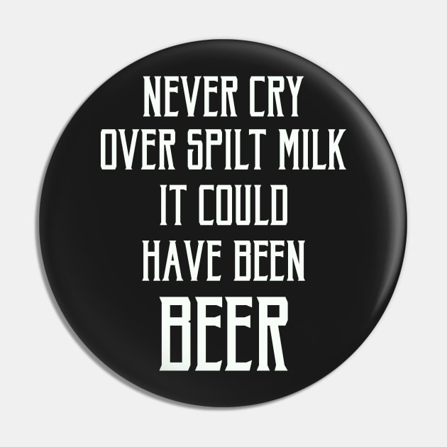 FAther (2) Never Cry Over Spilt Milk It Could Have Been Beer Pin by HoangNgoc