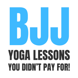 BJJ: Yoga Lessons You Didn't Pay For! T-Shirt