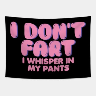 I Don't Fart. I Whisper In My Pants Tapestry