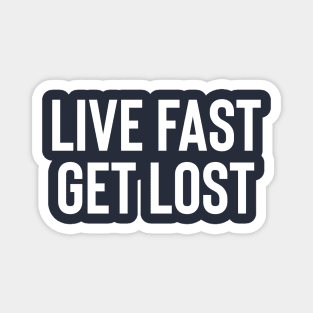 Live Fast Get Lost - White Ink Magnet