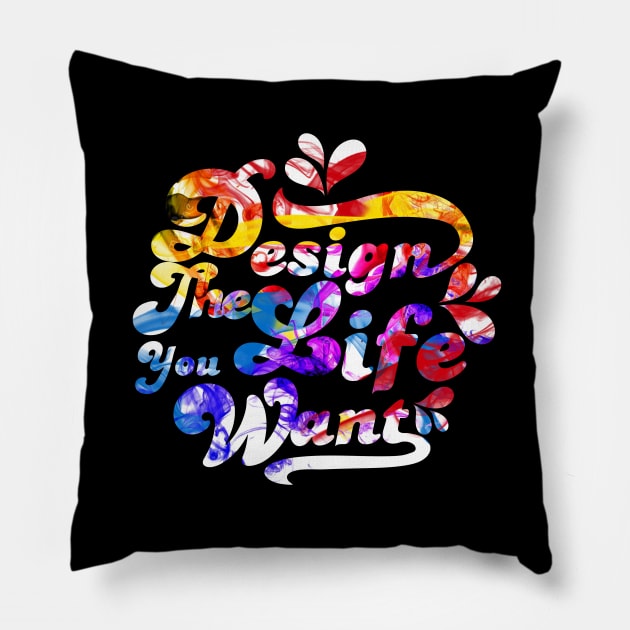 Design The Life You Want Pillow by shimekism