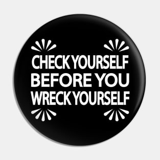 Check Yourself before you wreck yourself Pin