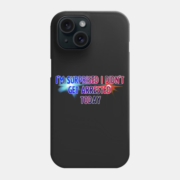 Didn't Get Arrested Today Phone Case by doomthreads